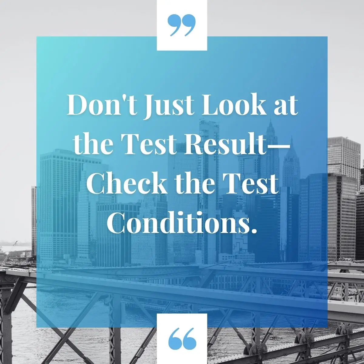 Don't Just Look at the Test Result—Check the Test Conditions