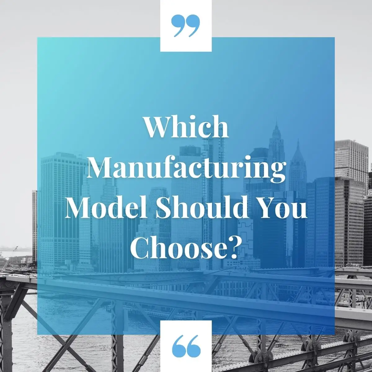 Which Manufacturing Model Should You Choose